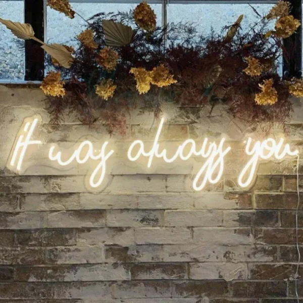 It Was Always You Neon Sign