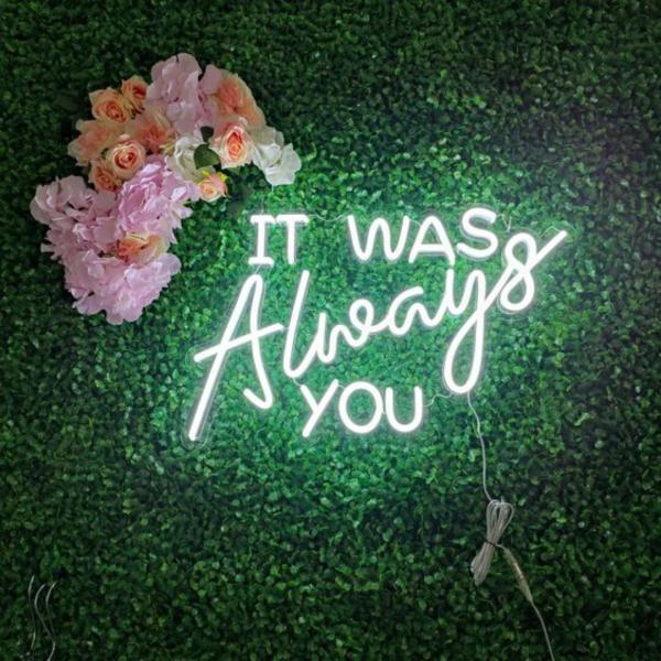 It Was Always You Neon Sign