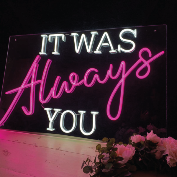 It Was Always You Neon Sign